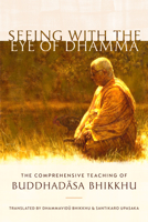 Seeing with the Eye of Dhamma: The Comprehensive Teaching of Buddhadasa Bhikkhu 1611807662 Book Cover