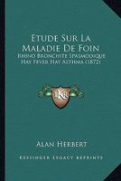 Etude Sur La Maladie De Foin: Rhino Bronchite Spasmodique Hay Fever Hay Asthma (1872) 1141796260 Book Cover