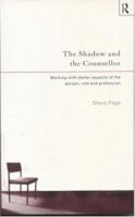 The Shadow and the Counsellor: Working with the Darker Aspects of the Person, the Role and the Profession 0415131448 Book Cover