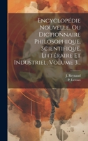 Encyclopédie Nouvelle, Ou Dictionnaire Philosophique, Scientifique, Littéraire Et Industriel, Volume 3... 1020548029 Book Cover