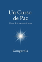 Un Curso de Paz: El arte de la maestría de la paz (Spanish Edition) B0FLV3LRHH Book Cover