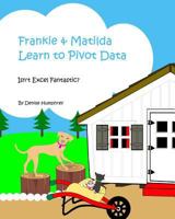 Frankie & Matilda Learn to Pivot Data: Isn't Excel Fantastic? 0993212522 Book Cover