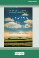 Walking the Labyrinth: A Place to Pray and Seek God (16pt Large Print Format) 1038778611 Book Cover
