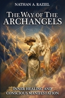 The Way of The Archangels: Inner Healing And Conscious Manifestation B0HB6QC5PC Book Cover