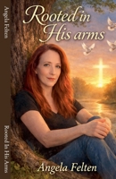 Rooted In His Arms B0GM3SBN3N Book Cover