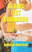 ALKINS DIET COOKBOOK: ALKINS DIET COOKBOOK: THE ESSENTIAL GUIDE ON HOW TO LEAVE LOW-CARB WITH 30-DAYS MEAL PLAN WITH RECIPES B08WK51S5G Book Cover