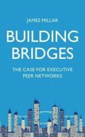 Building Bridges: The Case for Executive Peer Networks 1732282617 Book Cover