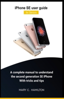 iPhone SE user guide for Seniors: A complete manual to understand the second generation SE iPhone With tricks and tips B089M1FD61 Book Cover