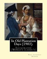 In Old Plantation Days (1903). By: Paul Laurence Dunbar: Illustrated (World's classic's) 1978196105 Book Cover