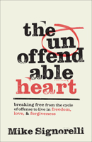 Unoffendable Heart : Breaking Free from the Cycle of Offense to Live in Freedom, Love, and Forgiveness 080077261X Book Cover