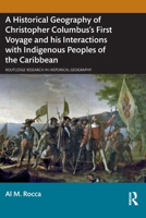 A Historical Geography of Christopher Columbus’s First Voyage and his Interactions with Indigenous Peoples of the Caribbean (Routledge Research in Historical Geography) 1032734264 Book Cover