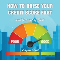 How to Raise your Credit Score Fast And Get out of Debt 1952524229 Book Cover