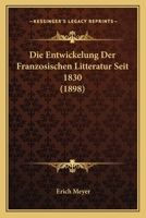 Die Entwickelung der Franzoesischen Litteratur seit 1830 1161084762 Book Cover