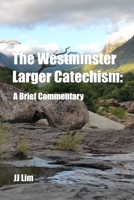 The Westminster Larger Catechism: A Brief Commentary (Westminster Standards) 1983189502 Book Cover