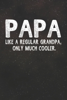 Papa Like A Regular Grandpa, Only Much Cooler.: Family life Grandpa Dad Men love marriage friendship parenting wedding divorce Memory dating Journal Blank Lined Note Book Gift 1706327560 Book Cover