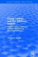 China, Taiwan and the Offshore Islands: Together with an Implication for Outer Mongolia and Sino-Soviet Relations 113889530X Book Cover