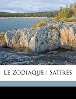 Le Zodiaque: Satires (Classic Reprint) 2012162673 Book Cover