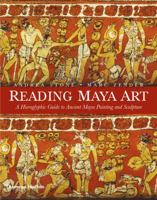 Reading Maya Art: A Hieroglyphic Guide to Ancient Maya Painting and Sculpture 0500051682 Book Cover