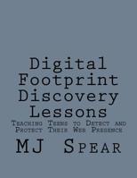 Digital Footprint Discovery Lessons : Teaching Teens to Detect and Protect Their Web Presence 1523454350 Book Cover