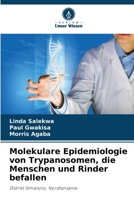 Molekulare Epidemiologie von Trypanosomen, die Menschen und Rinder befallen (German Edition) 6208256003 Book Cover