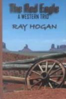 The Red Eagle: A Western Trio (Five Star Western Series) 0786223944 Book Cover