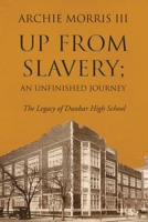 Up from Slavery; an Unfinished Journey: The Legacy of Dunbar High School 1956161457 Book Cover