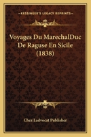 Voyages Du MarechalDuc De Raguse En Sicile (1838) 1160272972 Book Cover