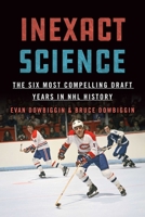 Inexact Science: The Six Most Compelling Draft Years in NHL History 1770415300 Book Cover