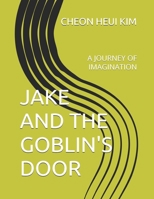JAKE AND THE GOBLIN'S DOOR: A JOURNEY OF IMAGINATION B0F7KMCM53 Book Cover