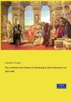 Das Auftreten Der Cholera In Hamburg In Dem Zeitraume Von 1831-1893 Mit Besonderer Berücksichtigung Der Epidemie Des Jahres 1892: Ein Beitrag Zur Epidemiologie Der Cholera 3737213836 Book Cover