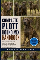 COMPLETE PLOTT HOUND MIX HANDBOOK: A Complete Guide to Plott Hound Mix Care, Training, Nutrition, Exercise, Grooming, Health, Behavior, Socialization, and Lifelong Companionship B0HFQMDZSB Book Cover
