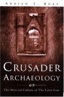 Crusader Archaeology : The Material Culture of the Latin East 0415173612 Book Cover