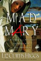 Mad Mary: A Bad Girl from Magdala, Transformed at His Appearing