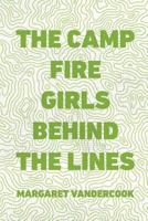 The Camp Fire Girls Behind the Lines 1523385863 Book Cover