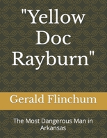 "Yellow Doc Rayburn": The Most Dangerous Man in Arkansas 1539840077 Book Cover