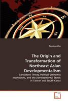 The Origin and Transformation of Northeast Asian Developmentalism: Consistent Threat, Political-Economic Institutions, and the Developmental States in Taiwan and South Korea 3639341627 Book Cover