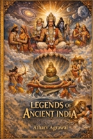 THE LEGENDS OF ANCIENT INDIA: A Journey Through India’s Greatest Mythological Epics B0GSGZS62D Book Cover