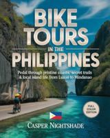BIKE TOURS IN THE PHILIPPINES: PEDAL THROUGH PRISTINE COASTS, SECRET TRAILS & LOCAL ISLAND LIFE FROM LUZON TO MINDANAO B0G4J855FC Book Cover