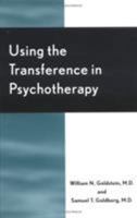 Using the Transference in Psychotherapy 0765705117 Book Cover
