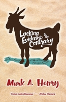 Lacking Evidence to the Contrary: A Lowbrow Novel of Questionable Necessity 0578706822 Book Cover