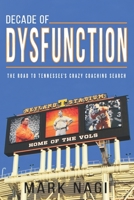 Decade of Dysfunction: The Road to Tennessee's Crazy Coaching Search 1075446031 Book Cover