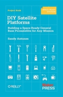 DIY Satellite Platforms: Building a Space-Ready General Base Picosatellite for Any Mission 1449310605 Book Cover