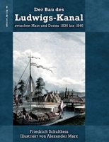 Der Bau des Ludwigs-Kanal zwischen Main und Donau 1836 bis 1846 3738640282 Book Cover