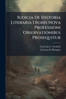 Iudicia De Historia Literaria Dignis Nova Professioni Observationibus Prosequitur 1286763851 Book Cover