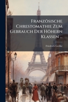 Französische Chrestomathie Zum Gebrauch Der Höhern Klassen ... 1246354527 Book Cover