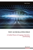 TEXT AS OSCILLATING FIELD: A Unified Theory of Language, Narrative, and Meaning 9999341306 Book Cover