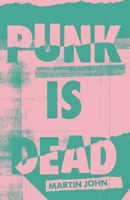 Punk is Dead 1067734600 Book Cover