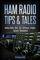 Ham Radio Tips & Tales: Amateur Radio Hints, Tips, Techniques, Insights, Opinions, Bemusement B0932FZ83N Book Cover