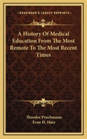 A History Of Medical Education From The Most Remote To The Most Recent Times 1015798829 Book Cover