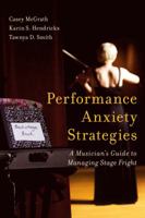 Performance Anxiety Strategies: A Musician's Guide to Managing Stage Fright 1442271523 Book Cover